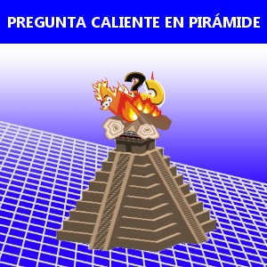 PREGUNTA CALIENTE EN PIRÁMIDE