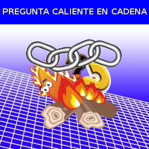 PREGUNTA CALIENTE EN CADENA